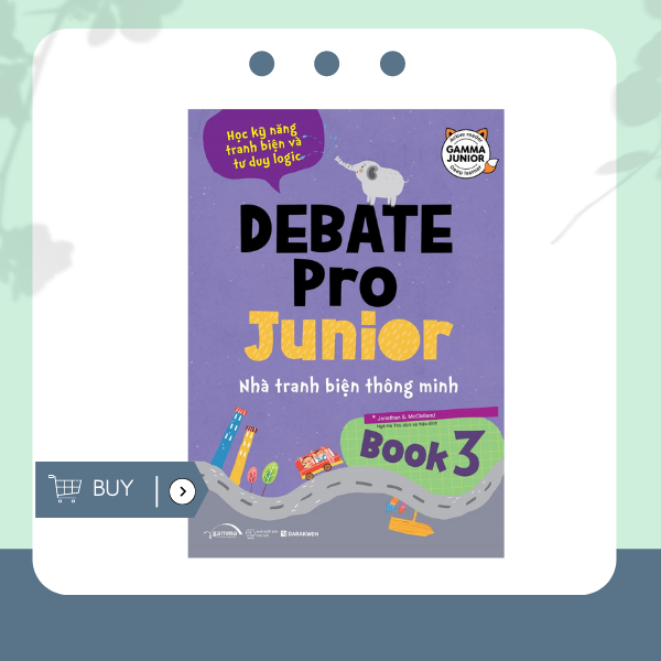 Sách Debate Pro Junior 3 – Nhà Tranh Biện Thông Minh 3