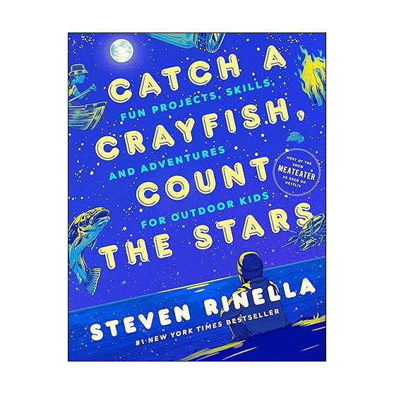 Catch a Crayfish, Count the Stars: Fun Projects, Skills, and Adventures for Outdoor Kids