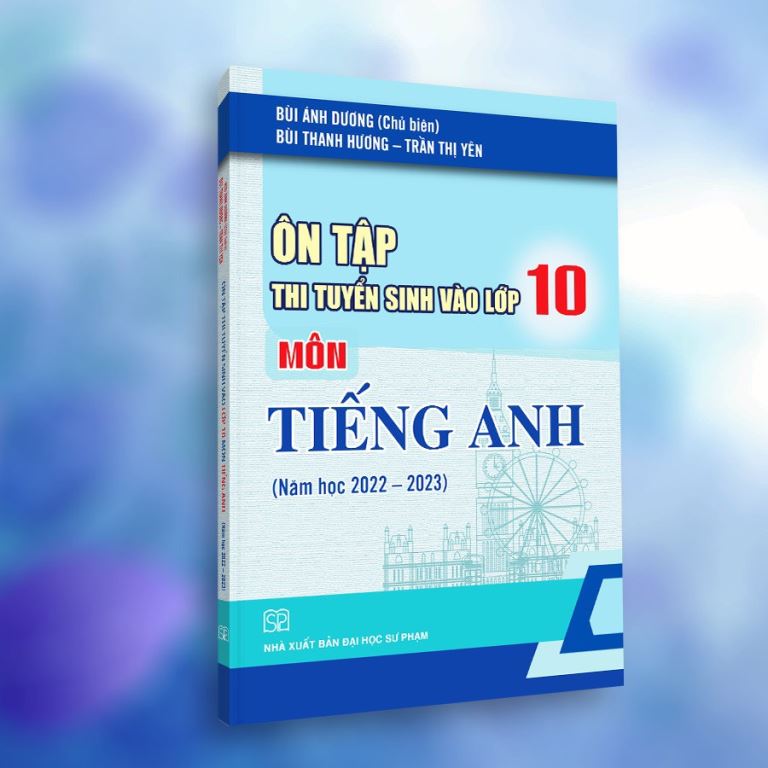 Ôn Tập Thi Tuyển Sinh Vào Lớp 10 Môn Tiếng Anh (Năm Học 2022 - 2023)