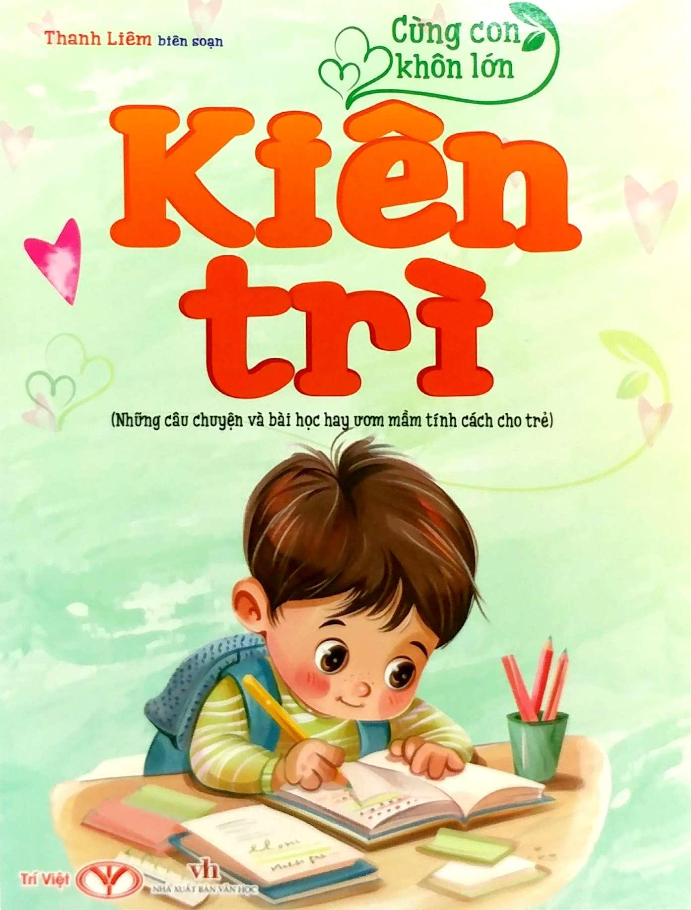 Sách - Cùng Con Khôn Lớn - Kiên Trì (Những Câu Chuyện Và Bài Học Hay Ươm Mầm Tính Cách Cho Trẻ)