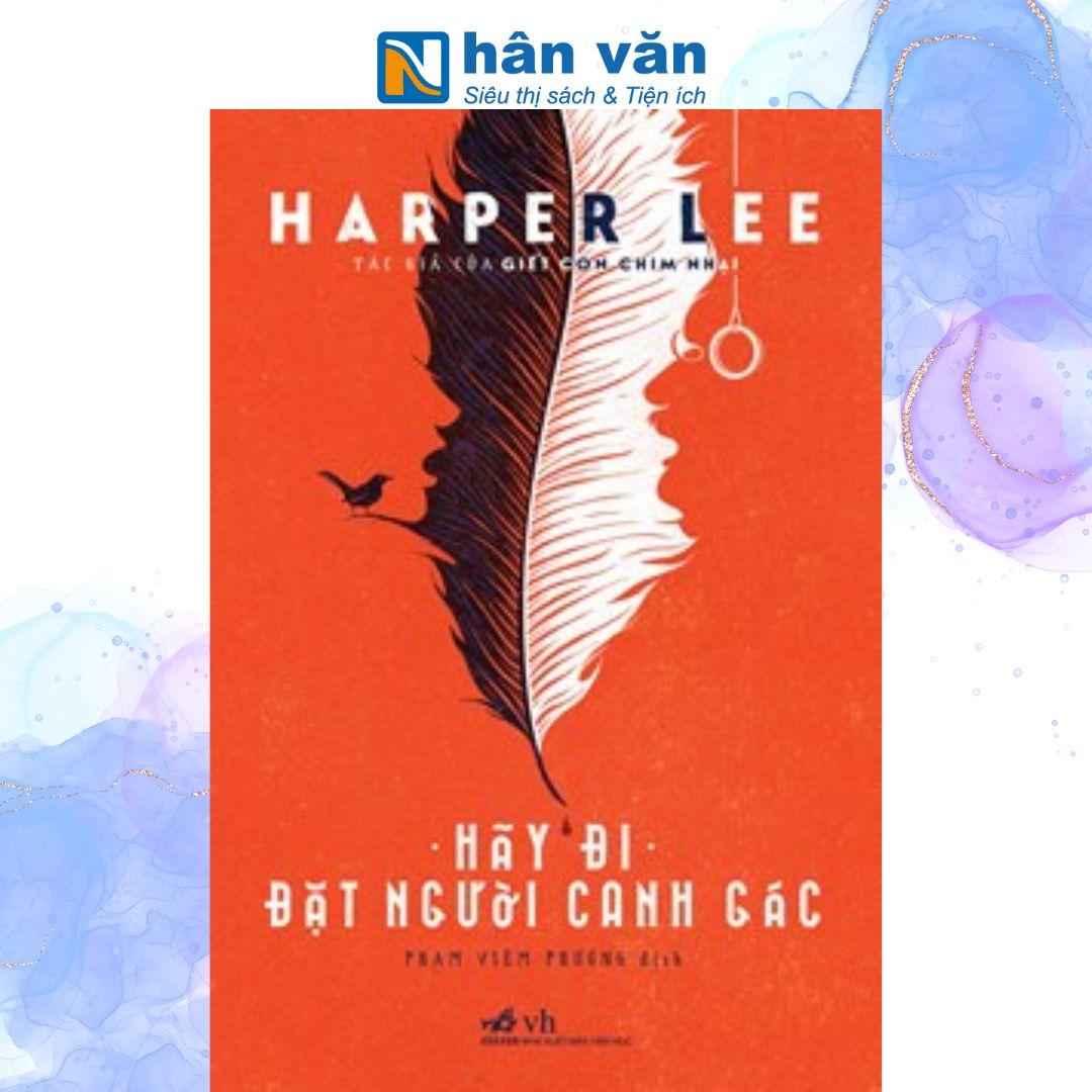 Hãy Đi Đặt Người Canh Gác Harper Lee Phạm Viên Phương Dịch Nhã Nam Nxb Văn Học Bìa Mềm