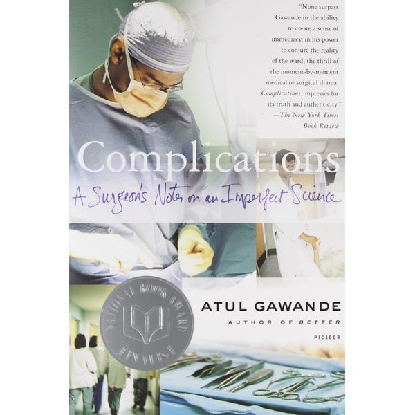 Complications: A Surgeon's Notes on an Imperfect Science