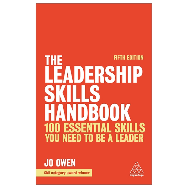 The Leadership Skills Handbook: 100 Essential Skills You Need To Be A Leader