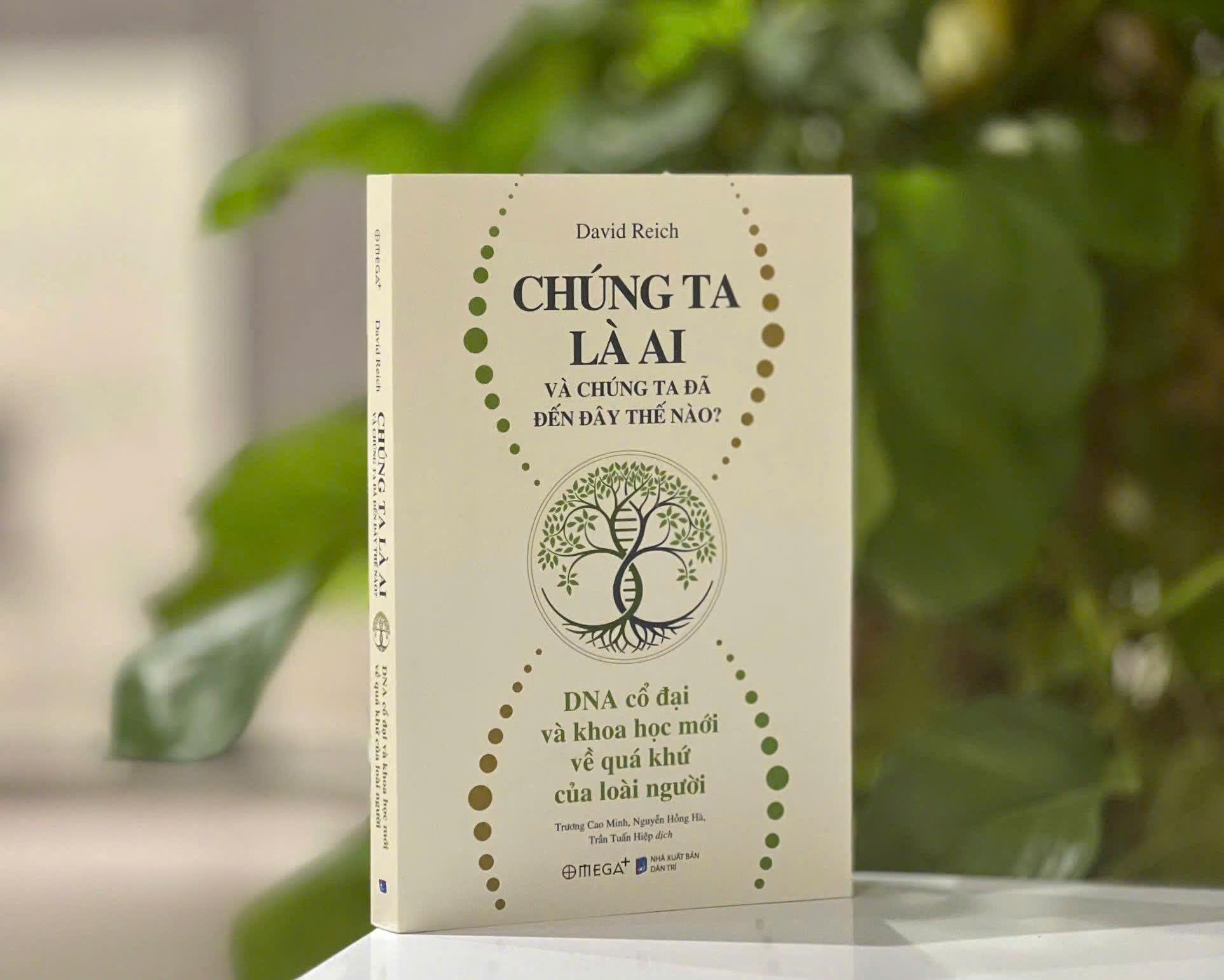 Sách - Chúng Ta Là Ai Và Chúng Ta Đã Đến Đây Thế Nào? - DNA Cổ Đại Và Khoa Học Mới Về Quá Khứ Của Loài Người
