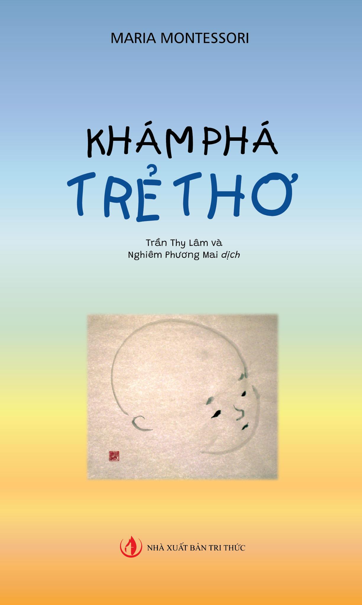 Khám phá trẻ thơ Maria Montessori - NXB Tri Thức