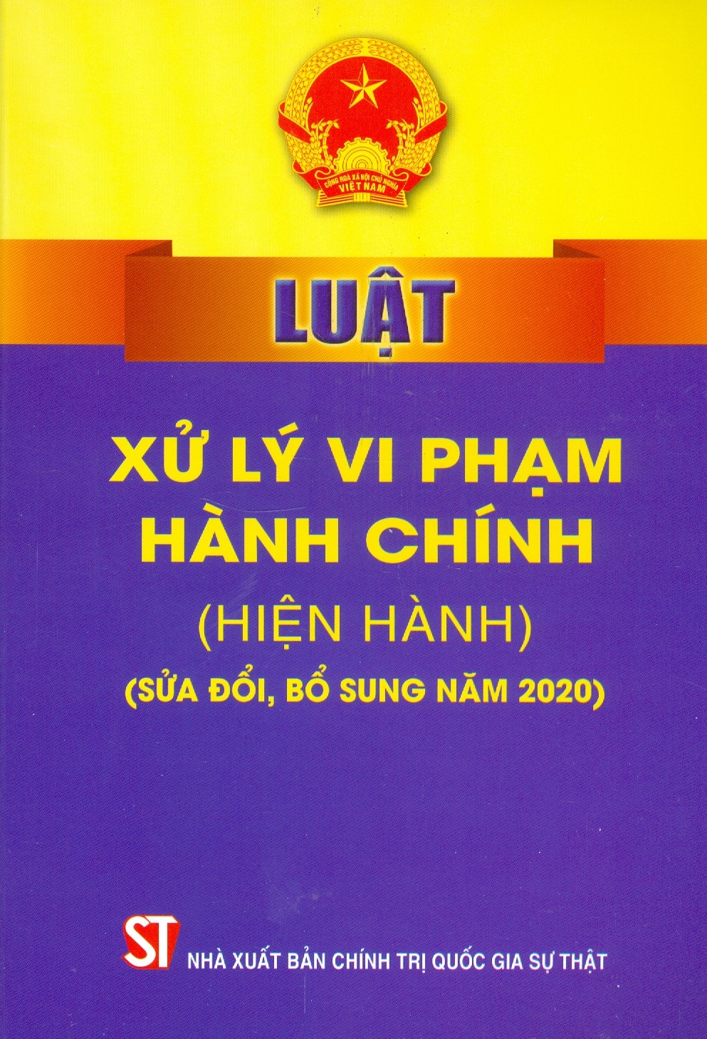 Luật Xử Lý Vi Phạm Hành Chính (Hiện Hành) (Sửa Đổi, Bổ Sung Năm 2020) - Tái bản năm 2022