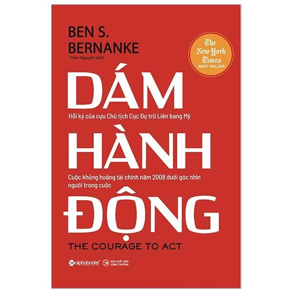 Dám hành động (Tác giả Ben S. Bernanke cựu Chủ tịch Fed) - Bản Quyền