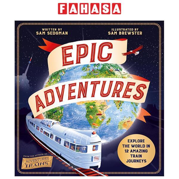 Sách ngoại văn: Epic Adventures - Explore The World In 12 Amazing Train Journeys