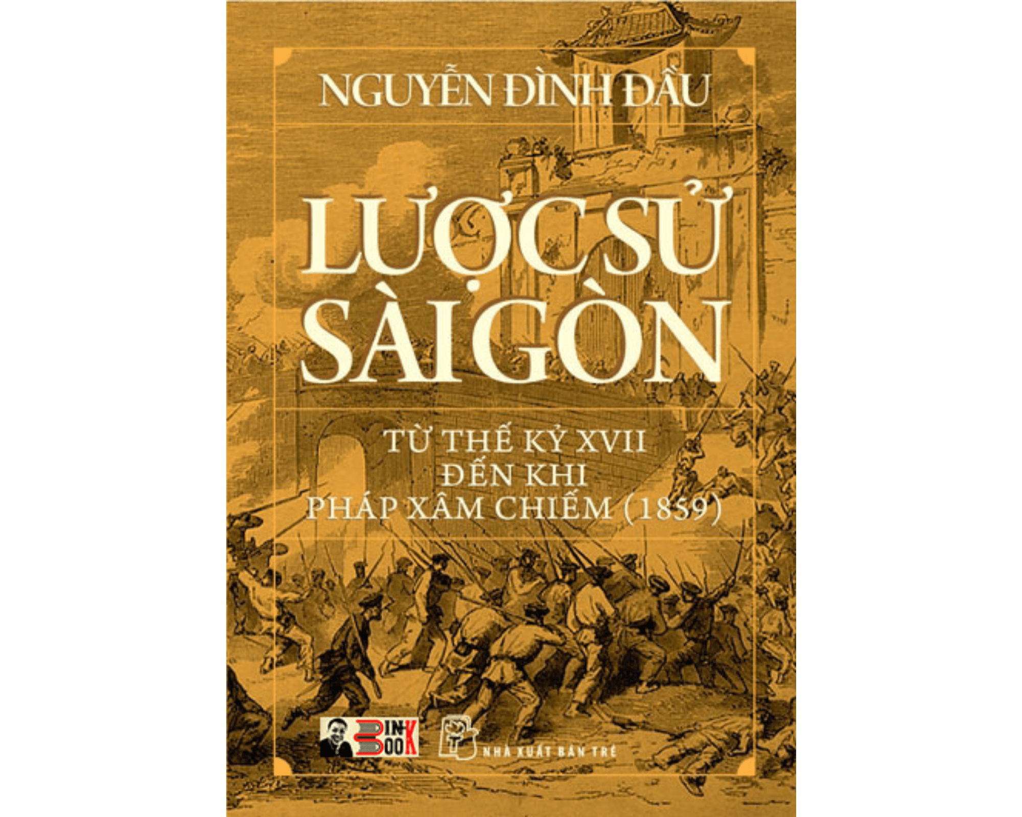 LƯỢC SỬ SÀI GÒN – Từ thế kỷ XVII đến khi Pháp xâm chiếm (1859) – Nguyễn Đình Đầu – NXB Trẻ (Bìa mềm)