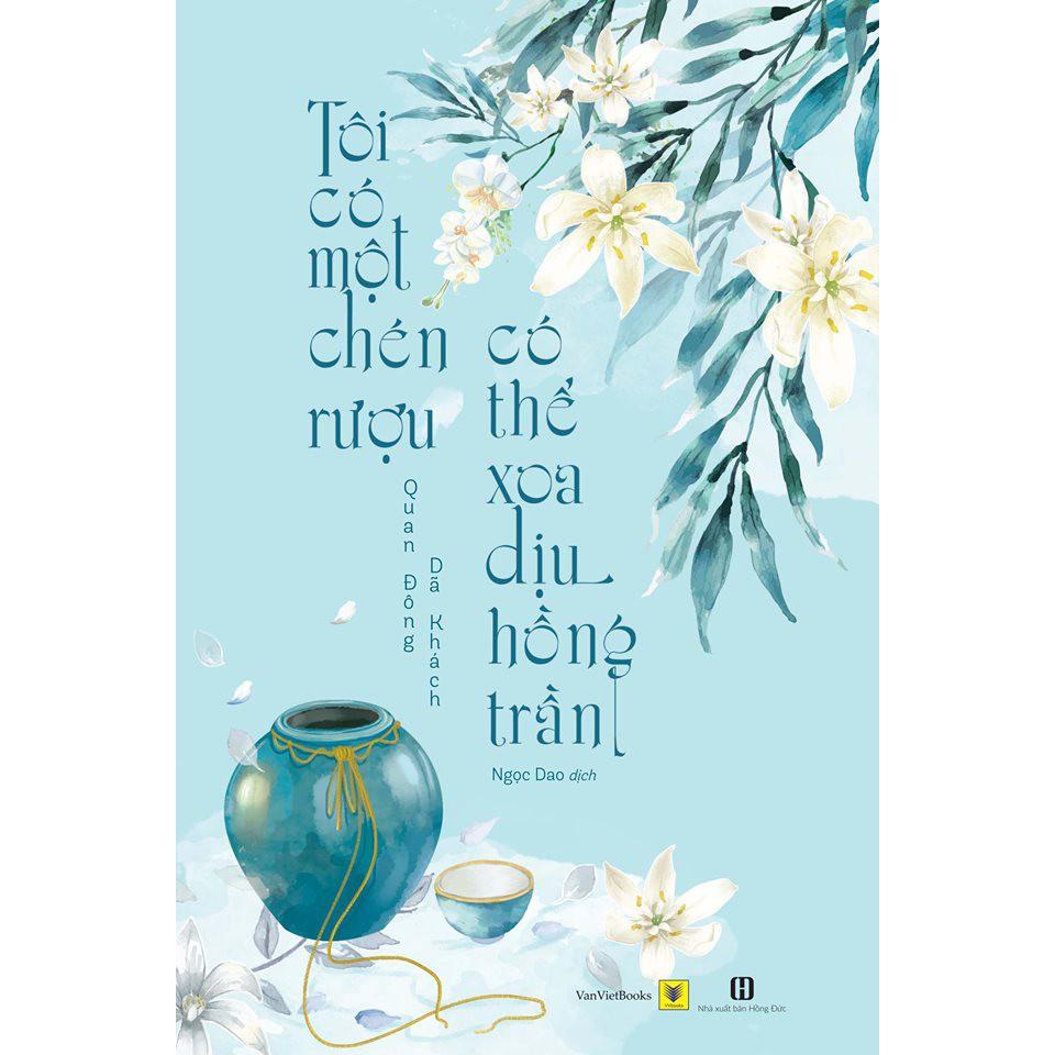 Sách - Tôi Có Một Chén Rượu, Có Thể Xoa Dịu Hồng Trần (tặng kèm bookmark)