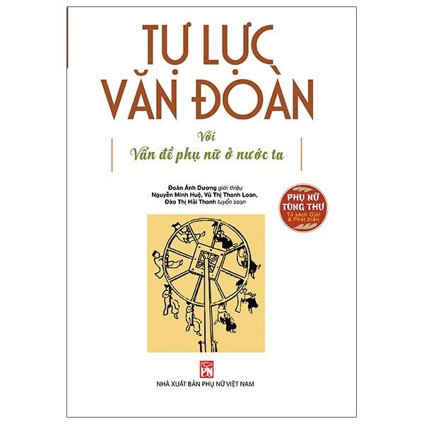 Tự Lực Văn Đoàn Với Vấn Đề Phụ Nữ Ở Nước Ta - Tuyển Chọn Các Bài Viết Trên Báo Phong Hóa Và Ngày Nay