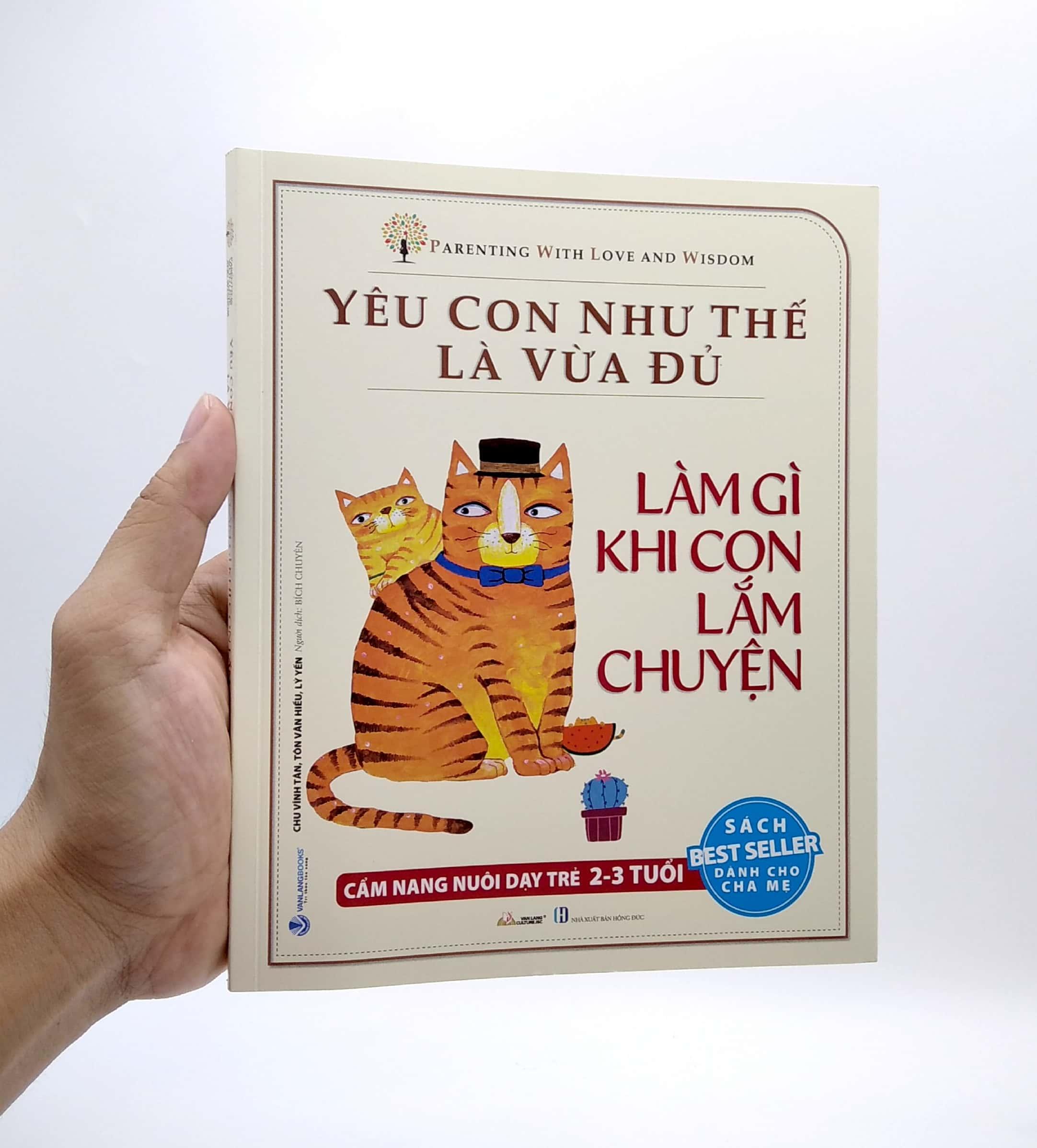 Yêu Con Như Thế Là Vừa Đủ - Làm Gì Khi Con Lắm Chuyện (Cẩm Nang Nuôi Dạy Trẻ 2 - 3 Tuổi)