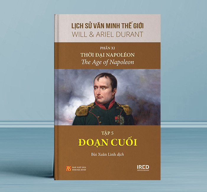 Lịch Sử Văn Minh Thế Giới Phần 11 : Văn Minh Thời Đại Napoléon - Will Durant (bộ 5 tập) - Sách IRED Books
