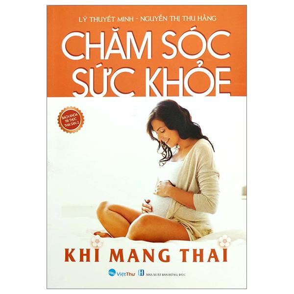 Chăm Sóc Sức Khỏe Khi Mang Thai (Tái Bản 2023)