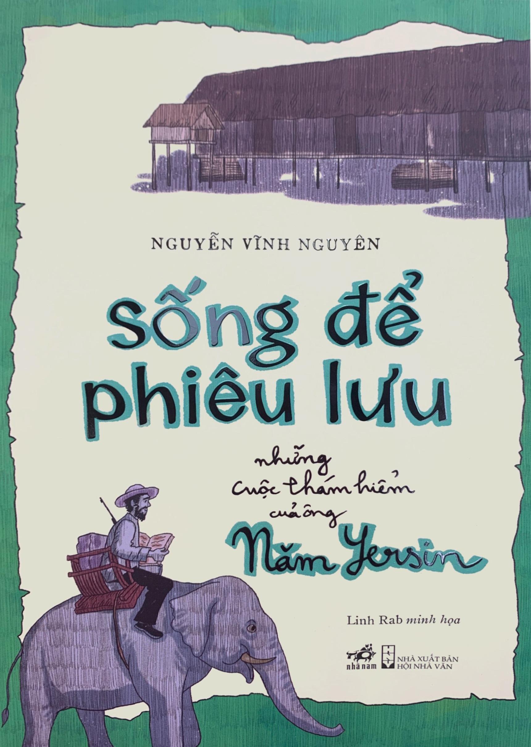 Sống Để Phiêu Lưu - Những Cuộc Thám Hiểm Của Ông Năm Yersin