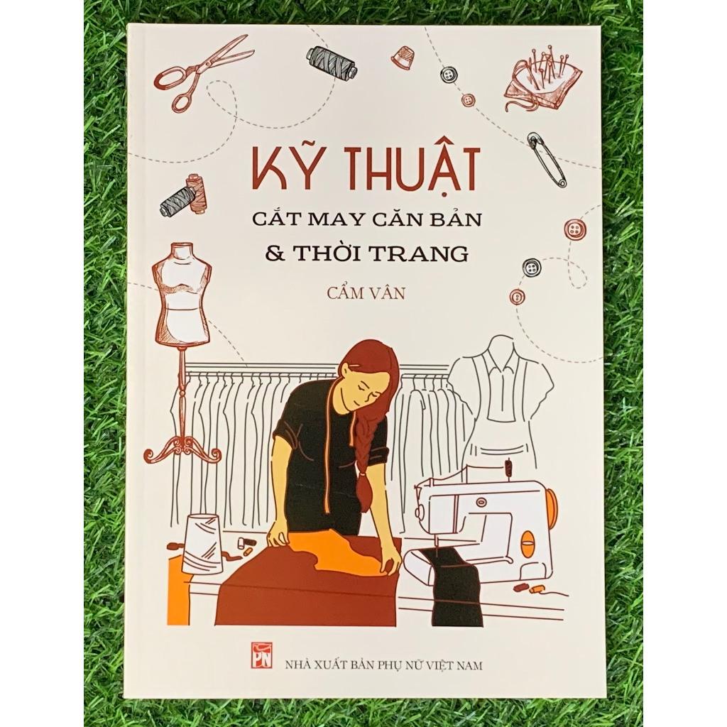 Combo 6 cuốn: Cắt May Căn Bản - Kỹ Thuật Cắt May CB - Cắt May Thời Trang - Thiết Kế Thực Hành- Hướng dẫn CM