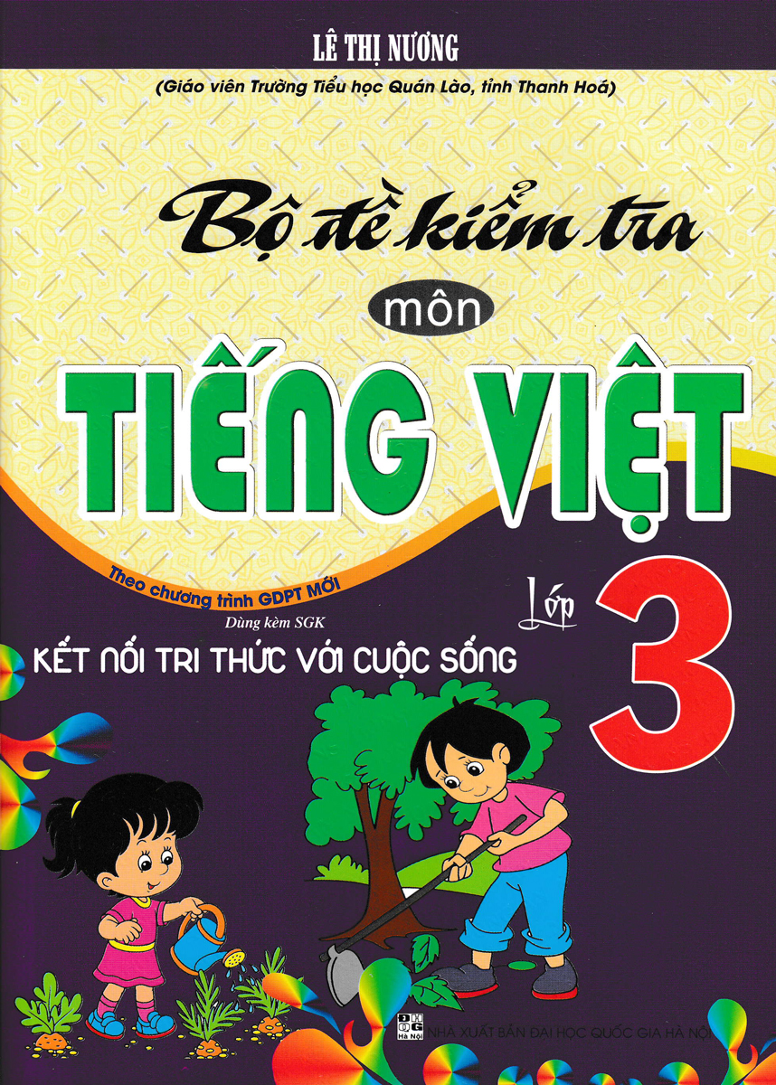 BỘ ĐỀ KIỂM TRA MÔN TIẾNG VIỆT LỚP 3 (DÙNG KÈM SGK KẾT NỐI TRI THỨC VỚI CUỘC SỐNG)