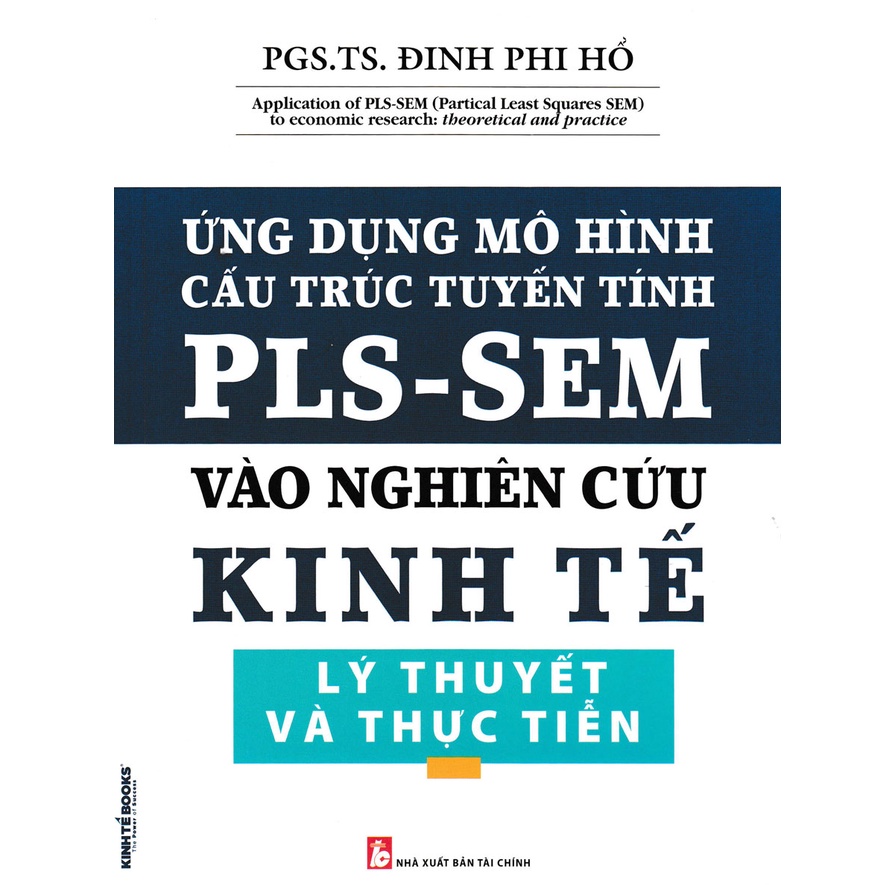 Ứng Dụng Mô Hình Cấu Trúc Tuyến Tín PLS-SEM Vào Nghiên Cứu Kinh Tế Lý Thuyết Và Thực Tiễn (KT)