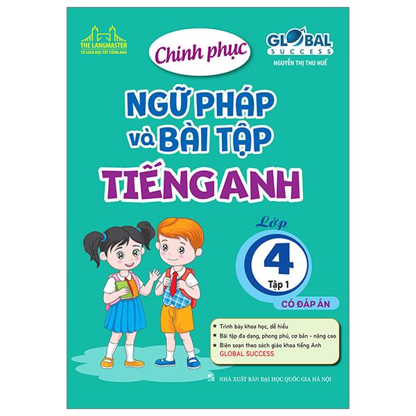 Global Success - Chinh Phục Ngữ Pháp Và Bài Tập Tiếng Anh Lớp 4 - Tập 1 (Có Đáp Án)