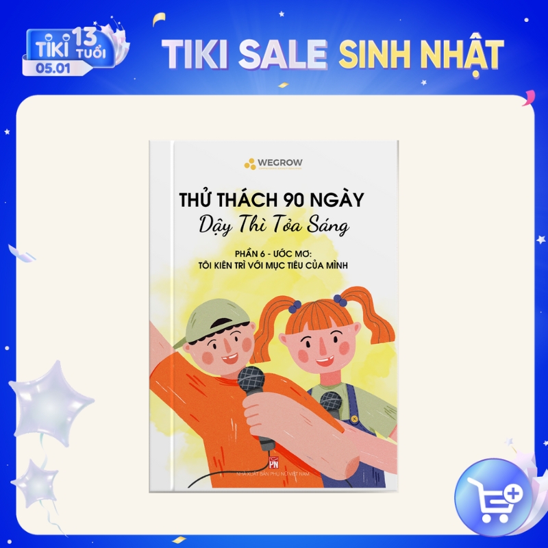 Sách &quot;90 ngày dậy thì tỏa sáng&quot; WeGrow PHẦN 6 - Ước mơ: Tôi kiên trì với mục tiêu của mình | Sách giáo dục giới tính toàn diện đầu tiên tại Việt Nam, phù hợp với trẻ 6-18 tuổi