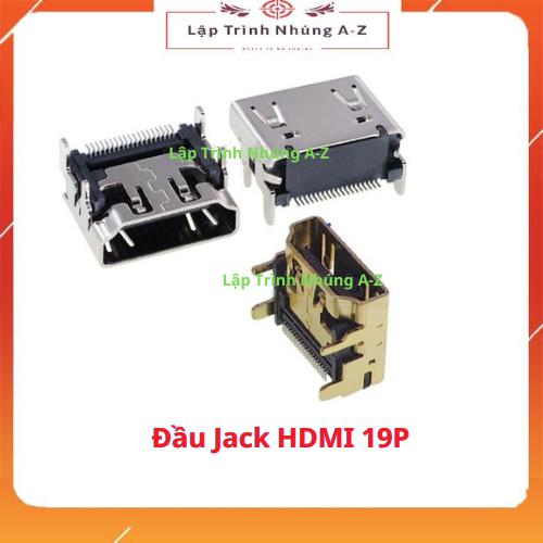 [Lập Trình Nhúng A-Z][G41] Đầu Jack HDMI 19P