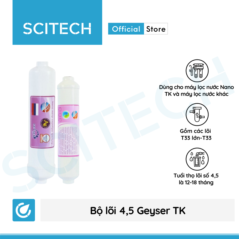 Bộ lõi số 4,5 máy lọc nước Nano Geyser TK by Scitech - Hàng chính hãng