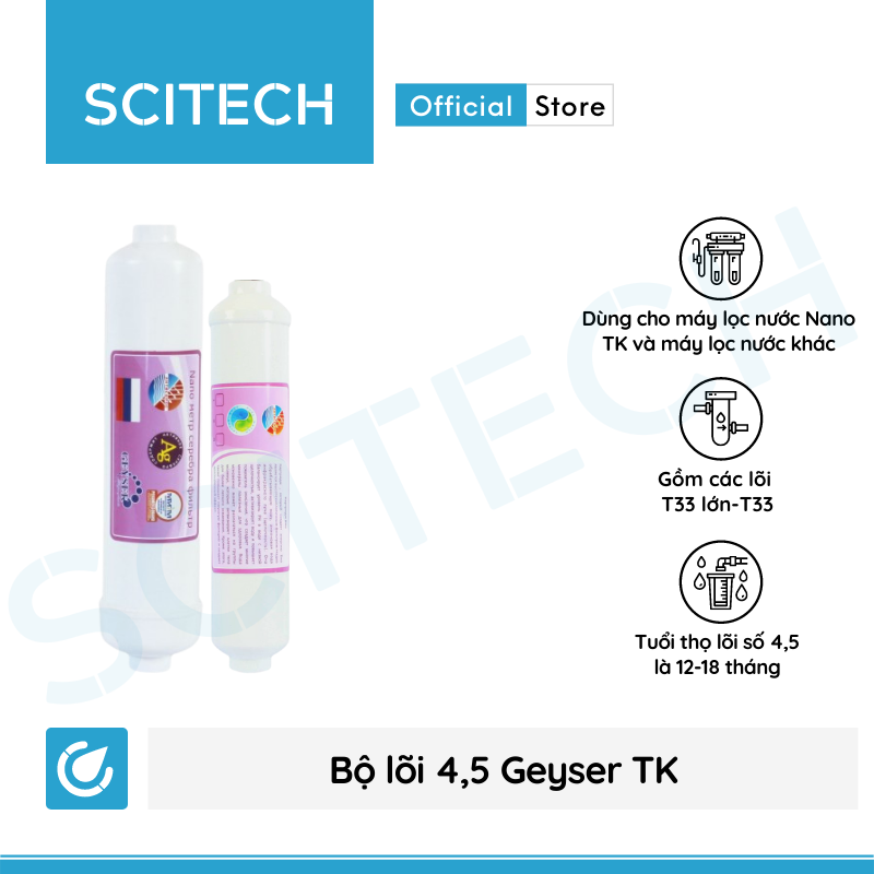 Bộ lõi số 4,5 máy lọc nước Nano Geyser TK by Scitech (Lõi T33 lớn-T33/Nano Silver) - Hàng chính hãng