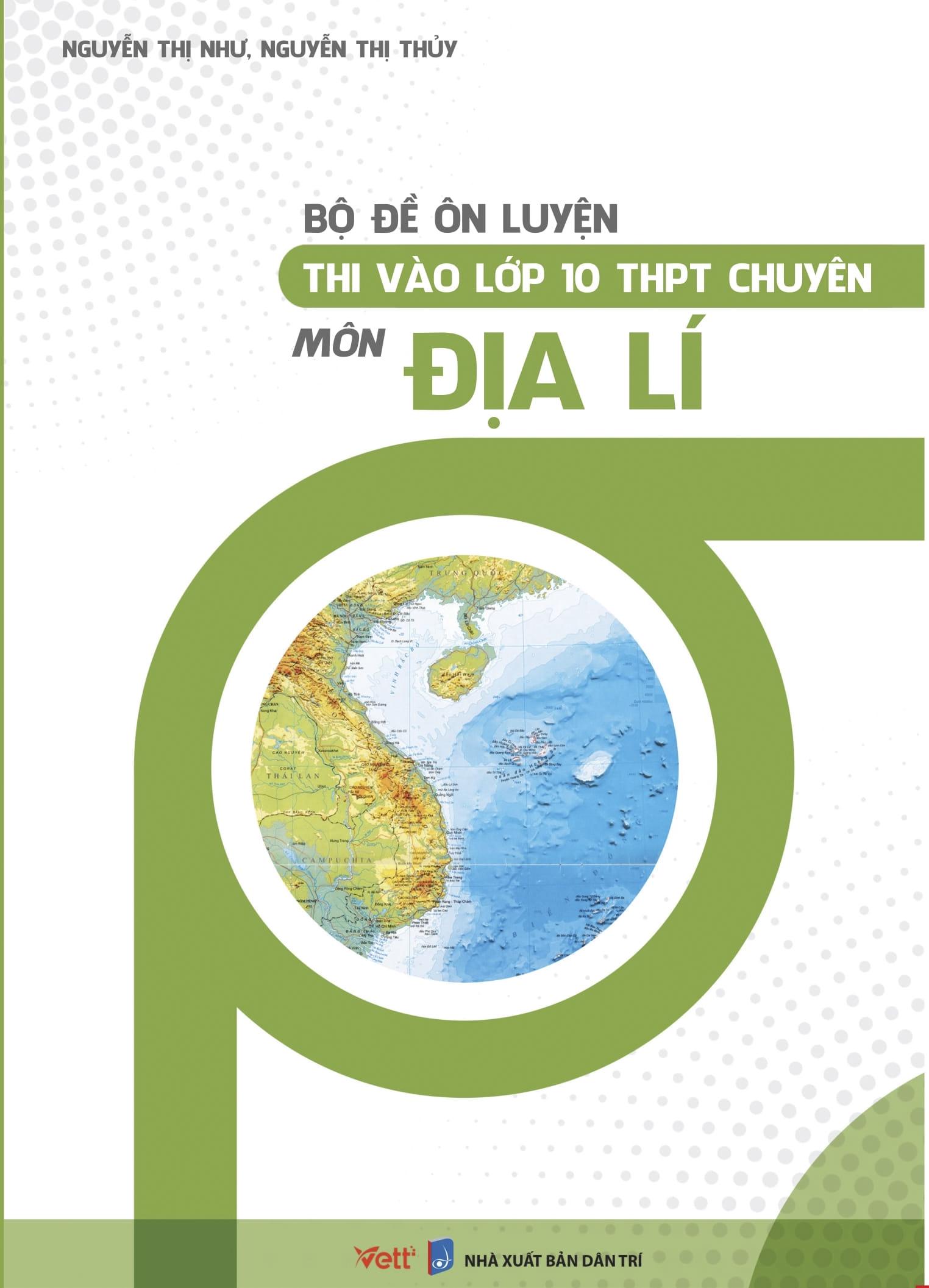 Bộ Đề Ôn Luyện Thi Vào Lớp 10 THPT Chuyên Môn Địa Lí