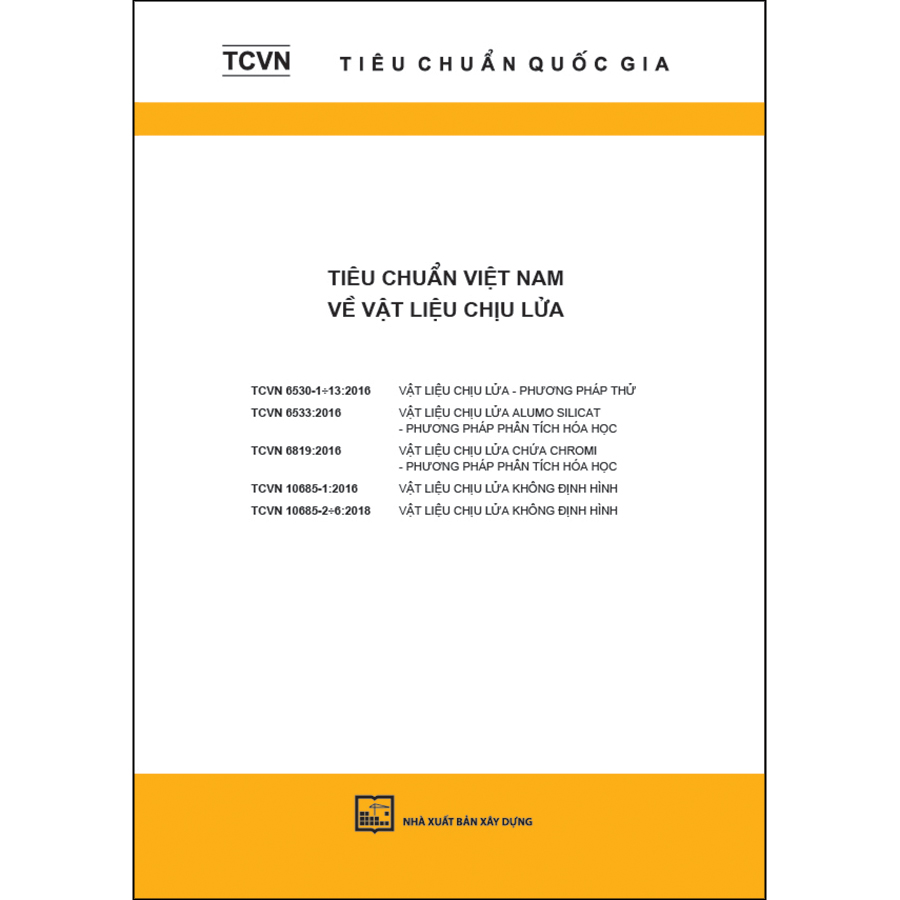 TCQG - Tiêu Chuẩn Việt Nam Về Vật Liệu Chịu Lửa ( TCVN 6530-1-13:2016; 6533:2016; 6819:2016; 10685- 1:2016; 10685-2 - 6:2018)