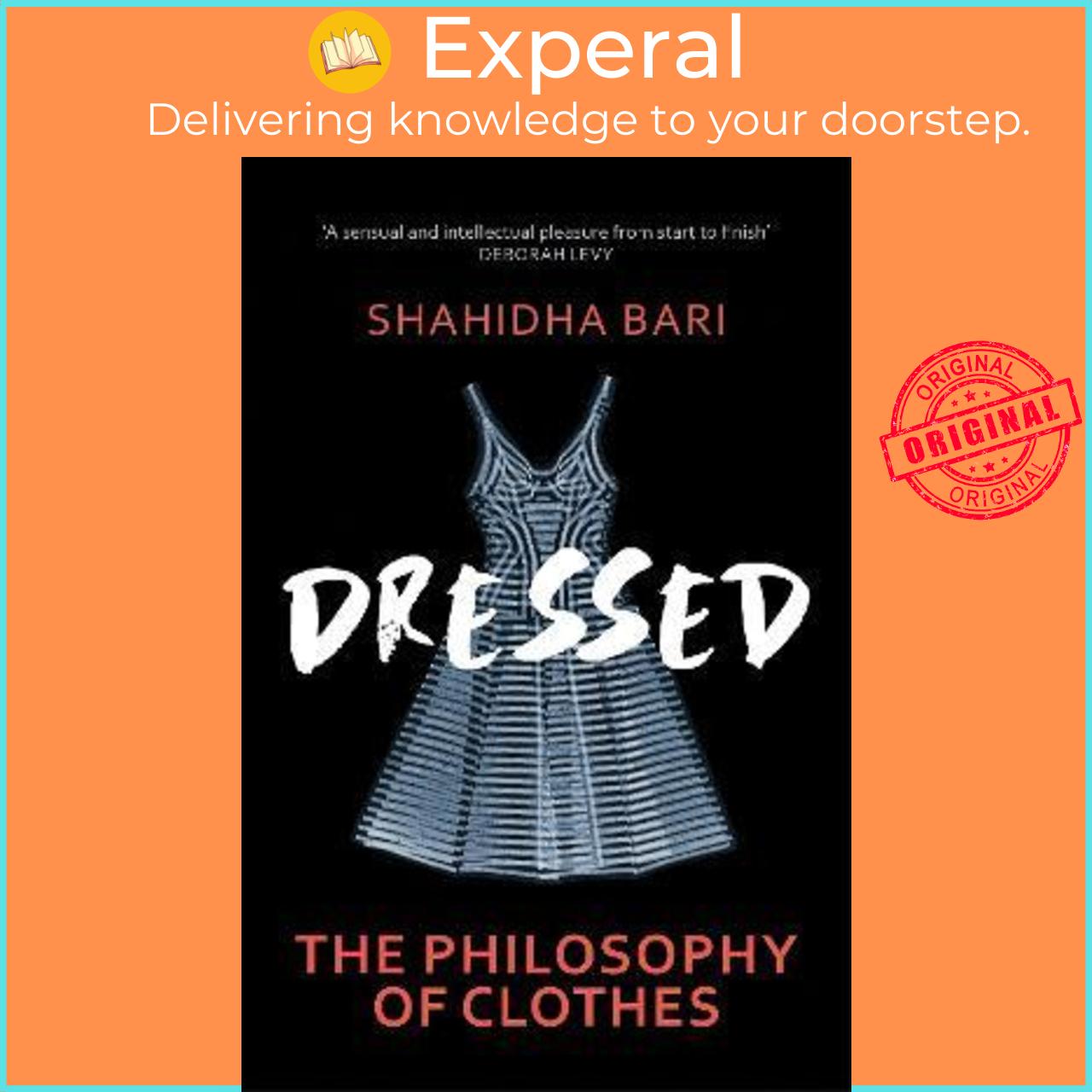 Sách - Dressed : The Philosophy of Clothes by Dr Shahidha Bari (UK edition, paperback)