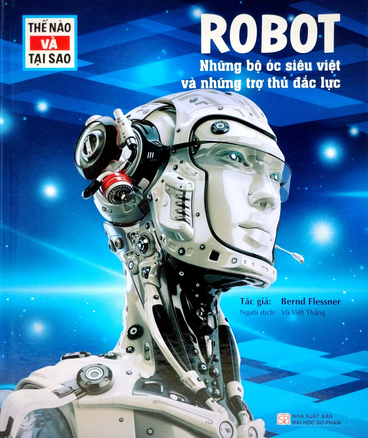 Thế Nào Và Tại Sao - Robot - Những Bộ Óc Siêu Việt Và Những Trợ Thủ Mạnh Mẽ - Bìa Cứng