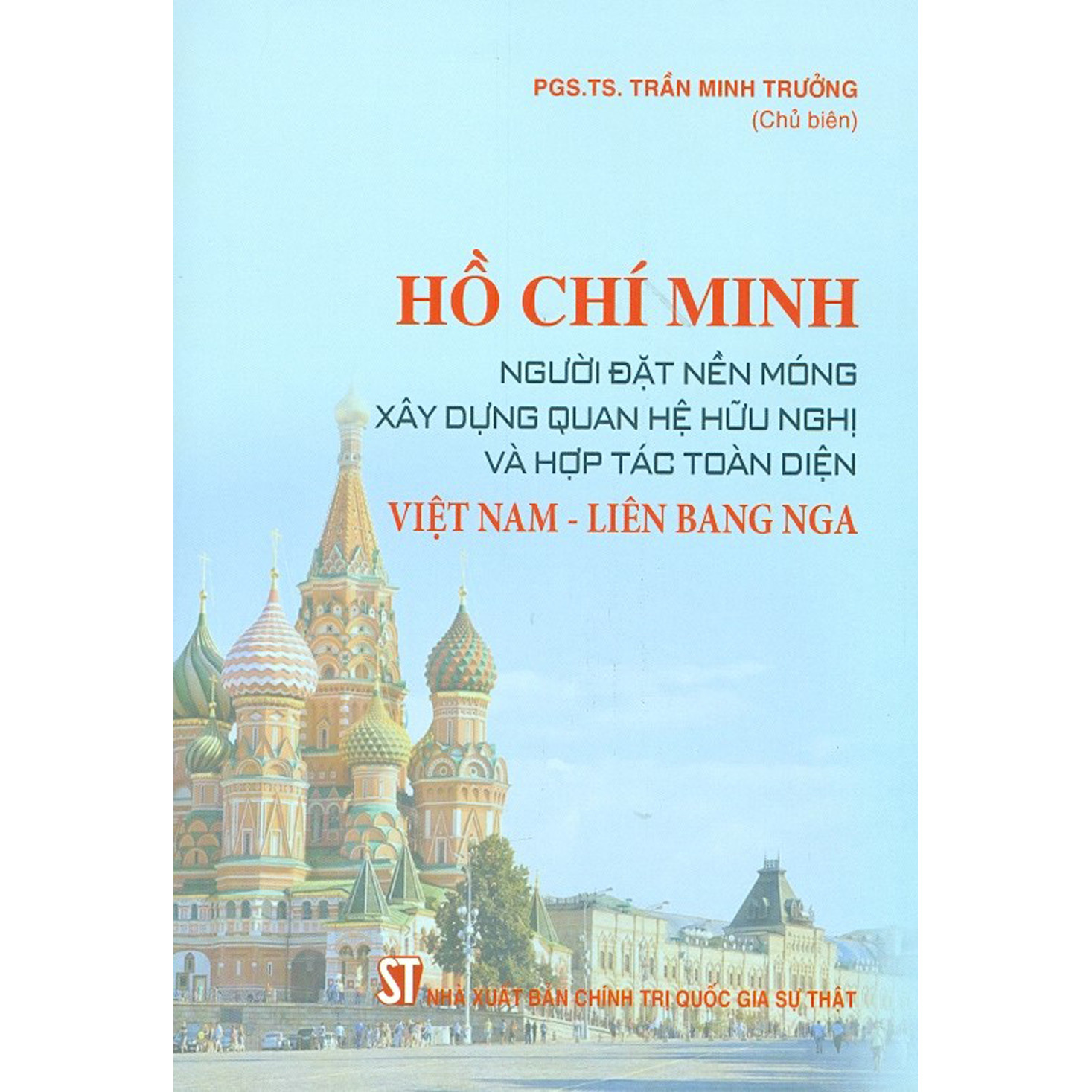 Hồ Chí Minh - Người Đặt Nền Móng Xây Dựng Quan Hệ Hữu Nghị Và Hợp Tác Toàn Diện Việt Nam - Liên Bang Nga