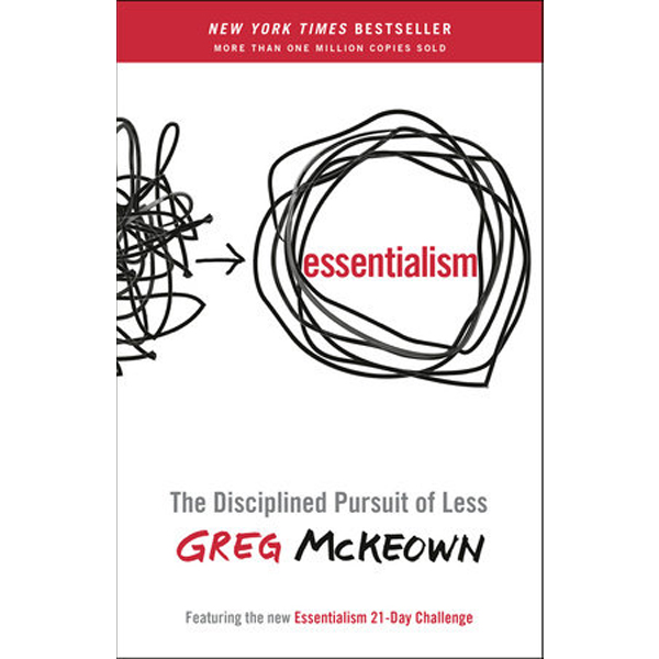 Essentialism: The Disciplined Pursuit of Less