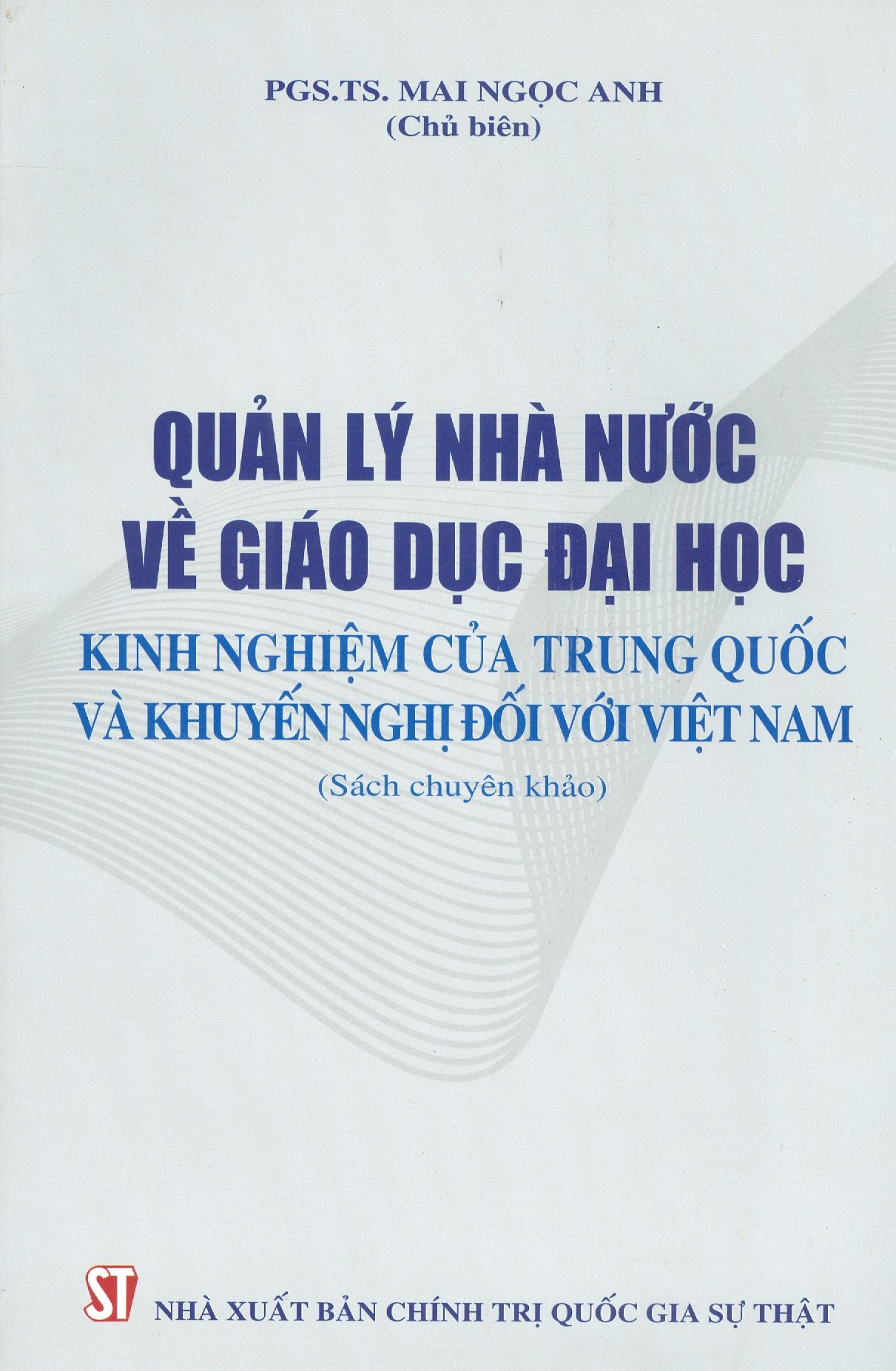 Quản Lý Nhà Nước Về Giáo Dục Đại Học - Kinh Nghiệm Của Trung Quốc Và Khuyến Nghị Đối Với Việt Nam (Sách chuyên khảo)