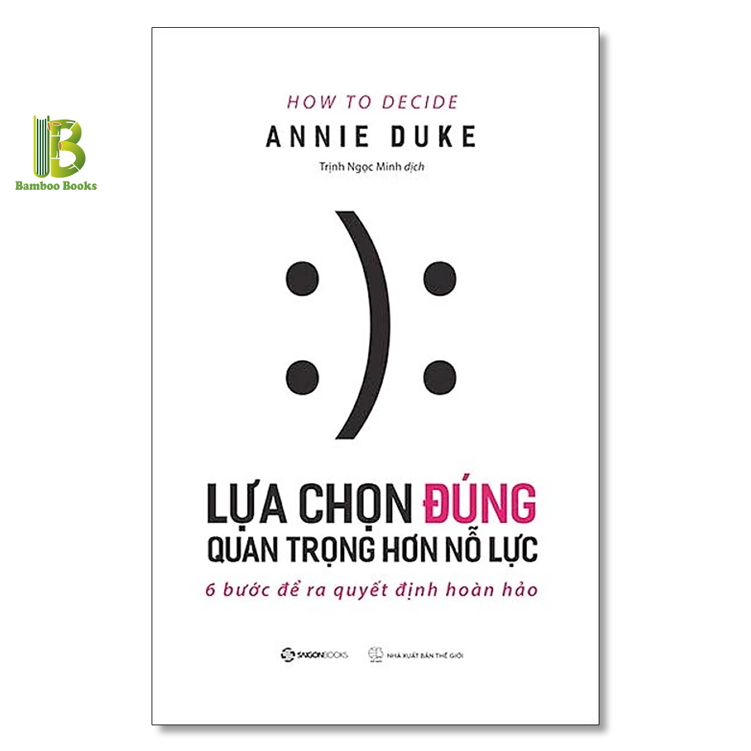 Sách - Lựa Chọn Đúng Quan Trọng Hơn Nỗ Lực - Annie Duke - Saigon Books - Tặng Kèm Bookmark Bamboo Books