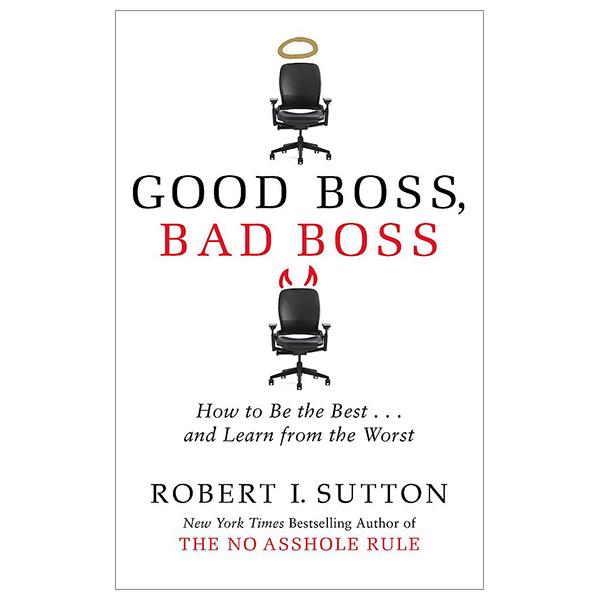 Good Boss, Bad Boss: How To Be The Best... And Learn From The Worst