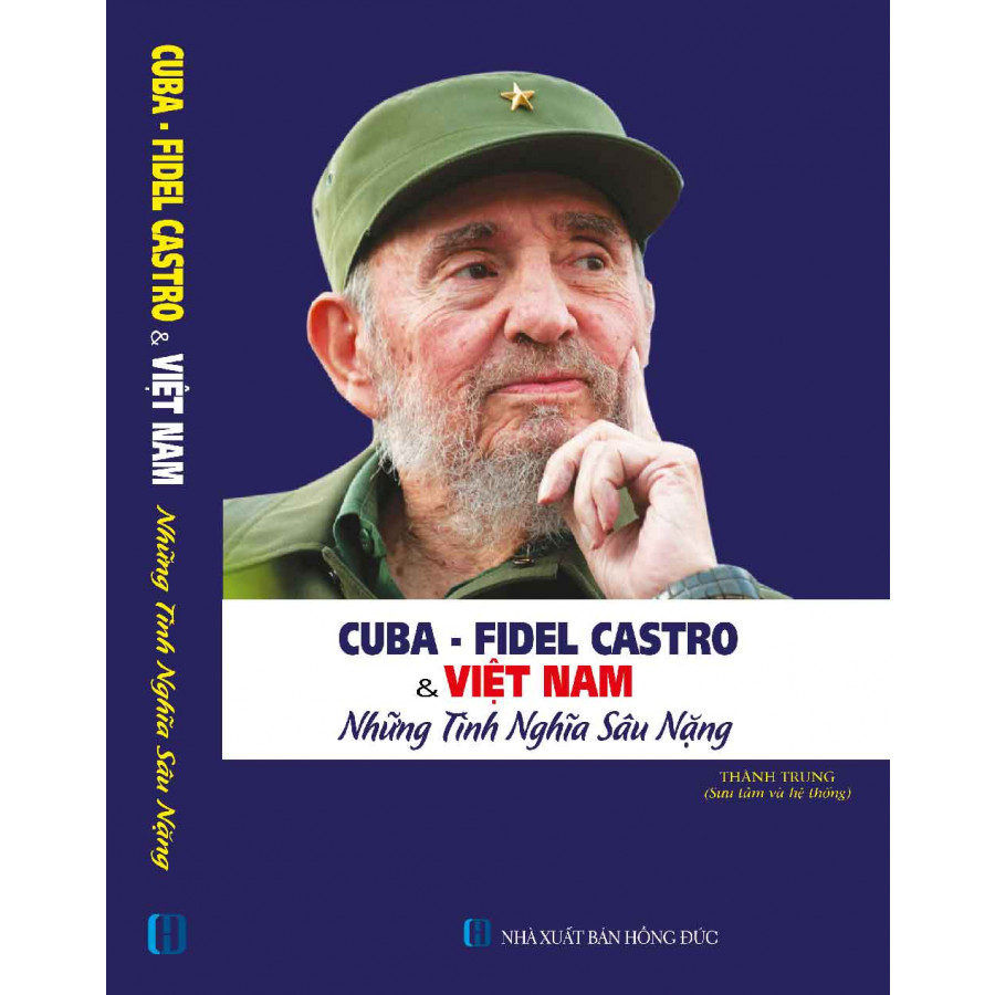 CUBA - FIDEL CASTRO VÀ VIỆT NAM - NHỮNG NGHĨA TÌNH SÂU NẶNG