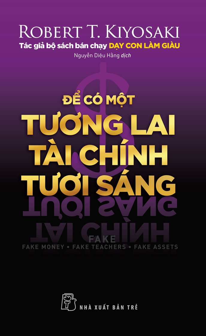 ĐỂ CÓ MỘT TƯƠNG LAI TÀI CHÍNH TƯƠI SÁNG - Robert T.Kiyosaki - Nguyễn Diệu Hằng dịch