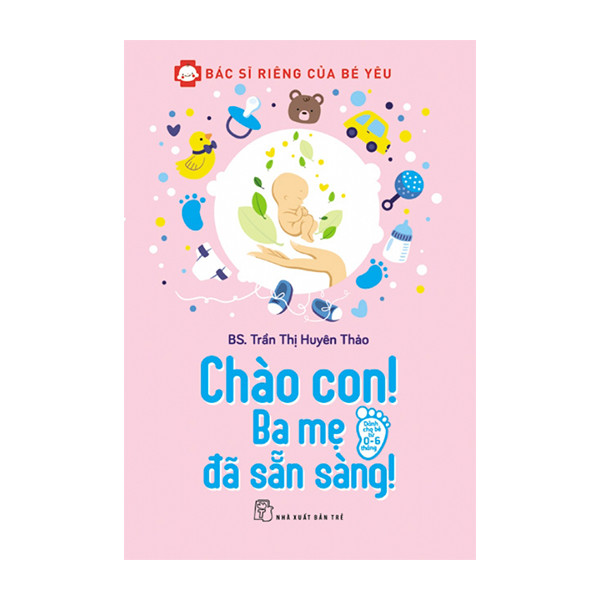 Bác Sĩ Tại Gia Của Bé Với Combo: Bác Sĩ Của Con +  Bác Sĩ Riêng Của Bé Yêu - Chào Con! Ba Mẹ Đã Sẵn Sàng