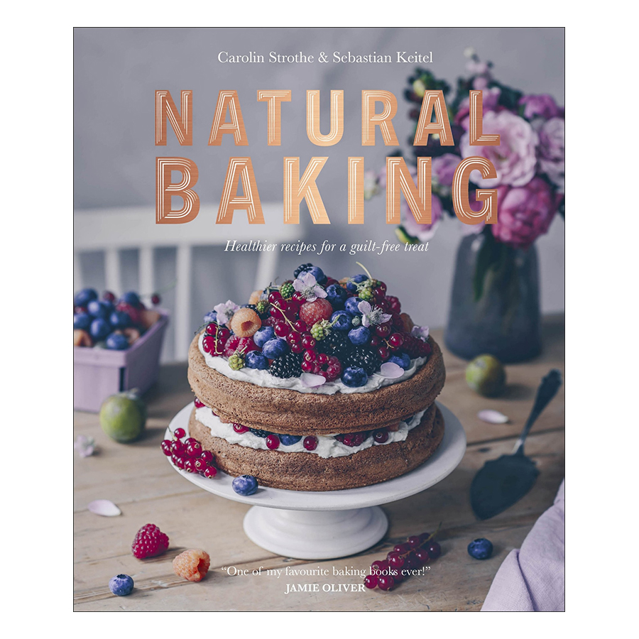 Natural Baking: Healthier Recipes for a Guilt-Free Treat (Hardback)