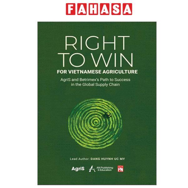 Sách - Right to Win For Vietnamese Agriculture - AgriS And Betrimex’s Path To Success In The Global Supply Chain