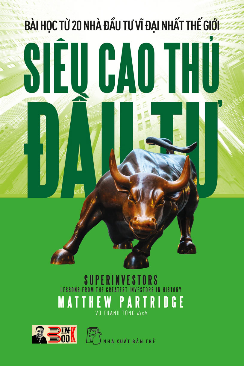 SIÊU CAO THỦ ĐẦU TƯ: Bài học từ 20 nhà đầu tư vĩ đại nhất thế giới – Matthew Partridge – Vũ Thanh Tùng dịch – NXB Trẻ (Bìa mềm)