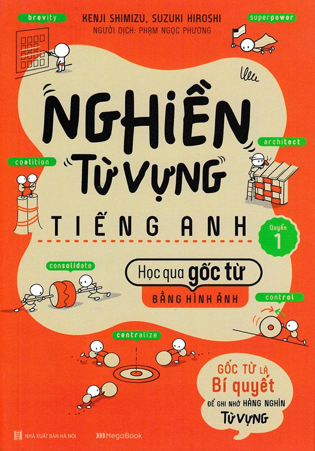 Nghiền Từ Vựng Tiếng Anh - Học Qua Gốc Từ Bằng Hình Ảnh - Quyển 1