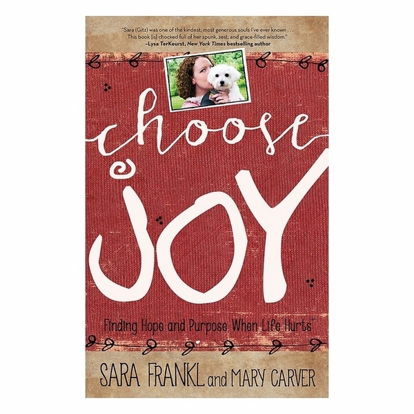 Choose Joy: Finding Hope And Purpose When Life Hurts