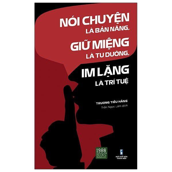  Sách - Nói Chuyện Là Bản Năng, Giữ Miệng Là Tu Dưỡng, Im Lặng Là Trí Tuệ