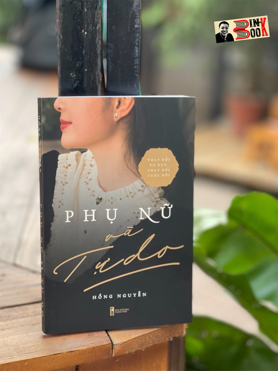 PHỤ NỮ VÀ TỰ DO - Thay đổi tư duy, thay đổi cuộc đời - Hồng Nguyễn - Nxb Thanh Niên