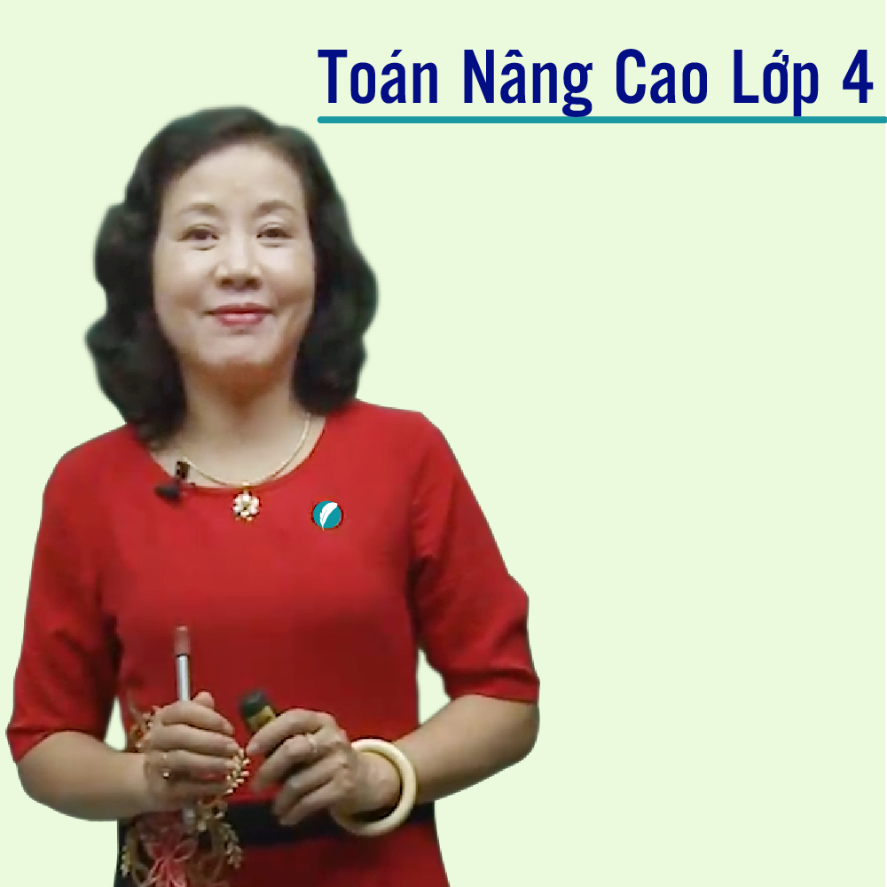Khóa học TOÁN HỌC LỚP 4 NÂNG CAO - cô Ngọc Lan - 09 tháng