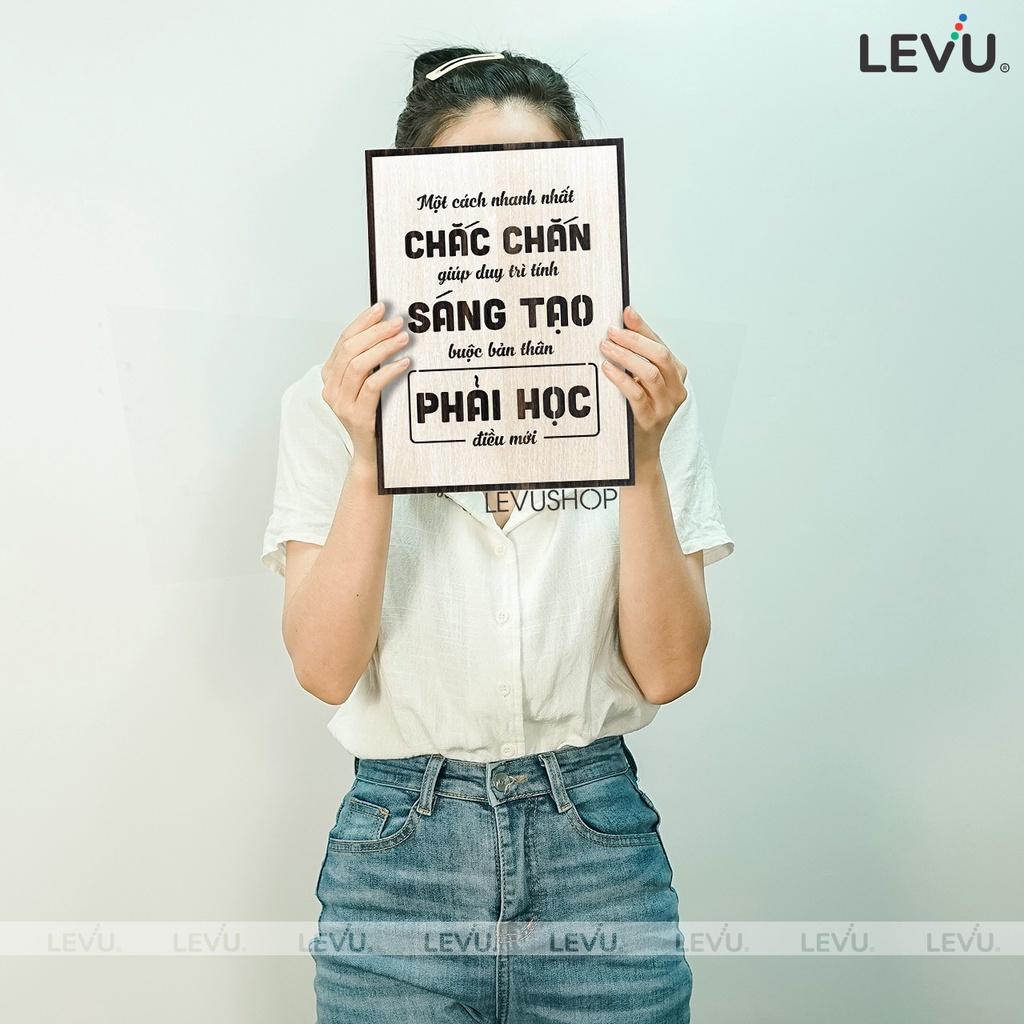 Tranh Gỗ slogan LEVU113: Một cách nhanh nhất chắc chắn giúp duy trì tính sáng tạo là buộc bản thân phải học điều mới