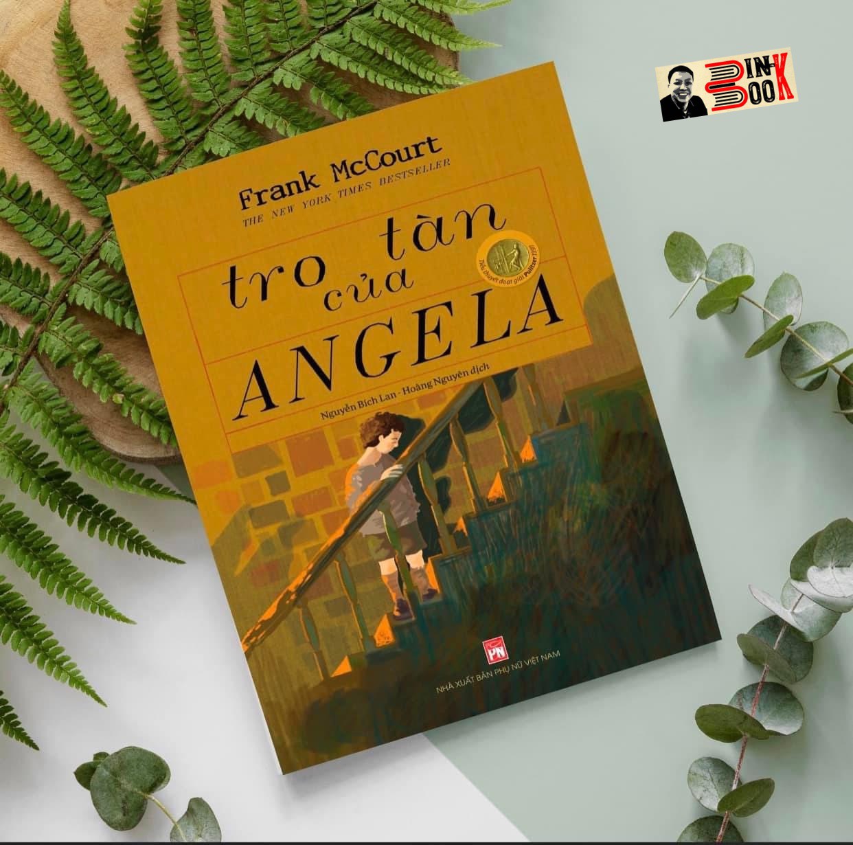 [bìa cứng giới hạn] Tro tàn của ANGELA - Frank McCourt (tác giả Người Thầy) – Giải thưởng Pulitzer 1997 – Nguyễn Bích Lan và Hoàng Nguyên dịch - NXB Phụ Nữ