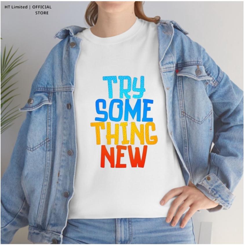 Áo thun thiết kế Unisex họa tiết try something new basic local brand, Cotton Cao Cấp 100%